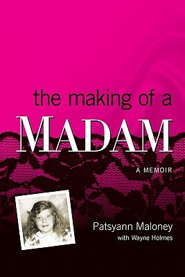 The Making of a Madam: A Memoir by Wayne Holmes, Patsyann Maloney