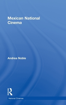 Mexican National Cinema by Andrea Noble