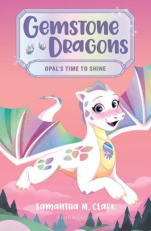 Opal's Time to Shine by Samantha M. Clark