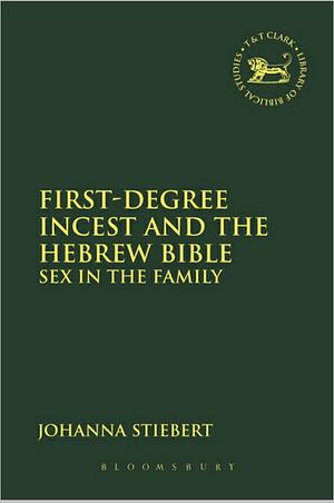 First-Degree Incest and the Hebrew Bible: Sex in the Family by Johanna Stiebert