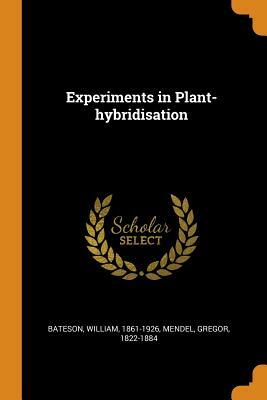 Experiments in Plant-Hybridisation by William Bateson, Gregor Mendel