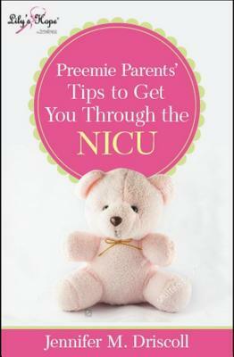 Preemie Parents' Tips to Get You Thru the NICU by Jennifer Driscoll