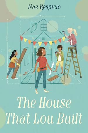 The House That Lou Built by Mae Respicio