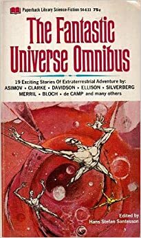 The Fantastic Universe Omnibus by Harlan Ellison, Robert Silverberg, L. Sprague de Camp, Isaac Asimov, Hans Stefan Santesson, Dorothy Salisbury Davis, Arthur C. Clarke, William Tenn, Robert Bloch, Larry M. Harris, Harry Harrison, Judith Merril, Avram Davidson, A. Bertram Chandler, Sam Moskowitz, Felix Boyd, Myrle Benedict