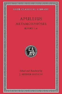 Metamorphoses (The Golden Ass), Vol 1: Books 1-6 by Arthur Hanson, Apuleius, John Arthur Hanson