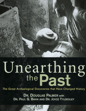 Unearthing the Past: The Great Archaeological Discoveries that Have Changed History by Douglas Palmer