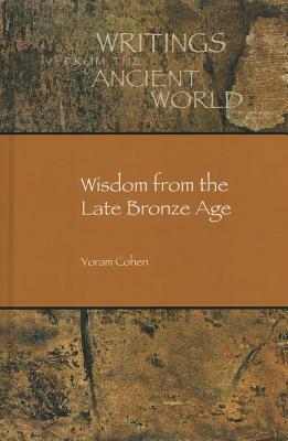 Wisdom from the Late Bronze Age by Yoram Cohen