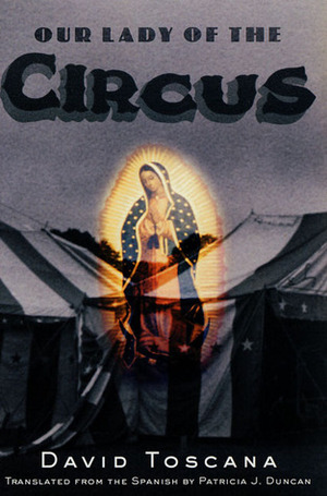Our Lady of the Circus by Patricia J. Duncan, David Toscana