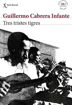 Tres tristes tigres by Guillermo Cabrera Infante