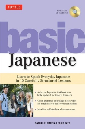 Basic Japanese: Learn to Speak Everyday Japanese in 10 Carefully Structured Lessons (MP3 Audio CD Included) by Samuel E. Martin, Eriko Sato
