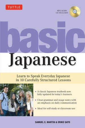Basic Japanese: Learn to Speak Everyday Japanese in 10 Carefully Structured Lessons (MP3 Audio CD Included) by Samuel E. Martin, Eriko Sato