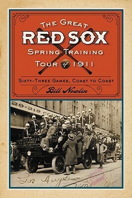 The Great Red Sox Spring Training Tour of 1911: Sixty-Three Games, Coast to Coast by Bill Nowlin