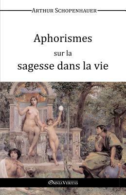 Aphorismes sur la sagesse dans la vie by Arthur Schopenhauer