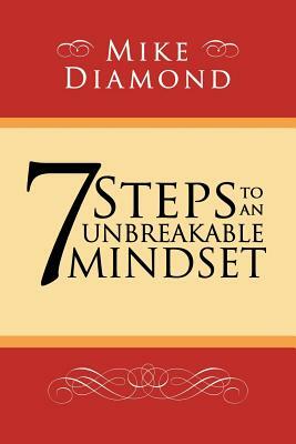 7 Steps to an Unbreakable Mindset by Mike Diamond