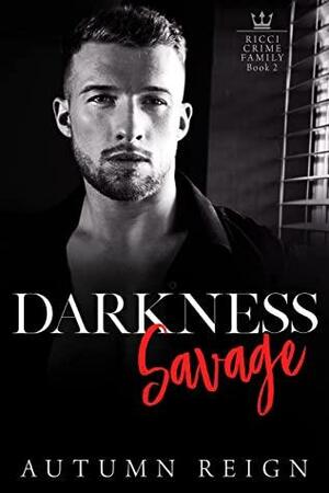 Darkness Savage: A Dark Mafia Enemies to Lovers Romance by Autumn Reign