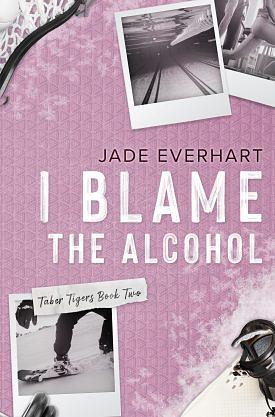 I Blame The Alcohol by Jade Everhart