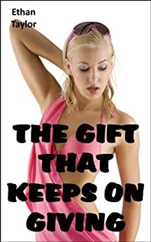 The Gift That Keeps On Giving by Ethan Taylor