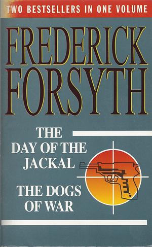 The Day of the Jackal/The Dogs of War by Frederick Forsyth