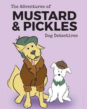 The Adventures of Mustard and Pickles, Dog Detectives by Amy Parry