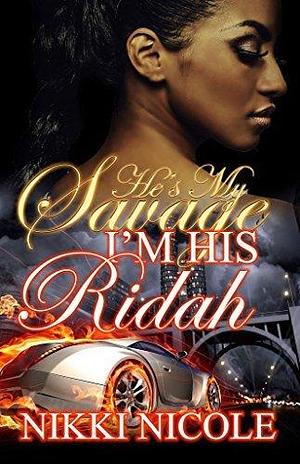 He's My Savage I'm His Ridah: For My Savage, I Will Ride or Die 2 by Nikki Nicole, Nikki Nicole