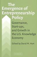 The Emergence of Entrepreneurship Policy: Governance, Start-Ups, and Growth in the U.S. Knowledge Economy by David M. Hart