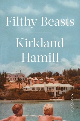 Filthy Beasts: A Memoir by Kirkland Hamill