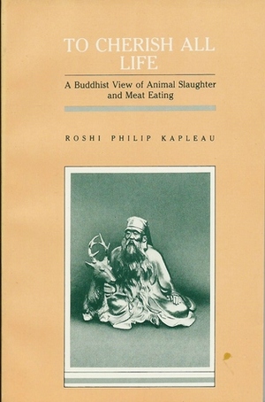 To Cherish All Life: A Buddhist Case for Becoming Vegetarian by Philip Kapleau