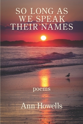 So Long As We Speak Their Names by Ann Howells