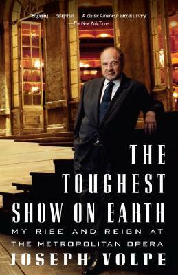 The Toughest Show on Earth: My Rise and Reign at the Metropolitan Opera by Joseph Volpe, Charles Michener