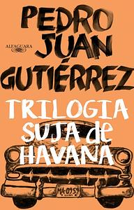 Trilogia suja de Havana by Pedro Juan Gutiérrez