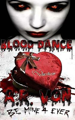 Blood Dance: Valentine by A. R. Von