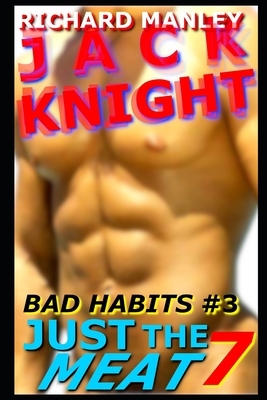 Jack Knight: Bad Habits 3 Just The Meat 7 by Richard Manley