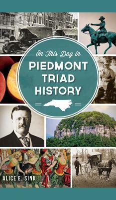 On This Day in Piedmont Triad History by Alice E. Sink