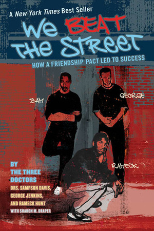 We Beat the Street: How a Friendship Pact Led to Success by George Jenkins, Rameck Hunt, Sampson Davis