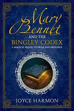 Mary Bennet and the Bingley Codex by Joyce Harmon
