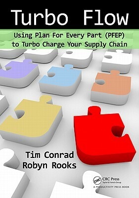 Turbo Flow: Using Plan for Every Part (PFEP) to Turbo Charge Your Supply Chain by Tim Conrad, Robyn Rooks