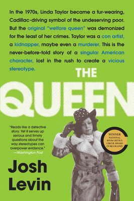 The Queen: The Forgotten Life Behind an American Myth by Josh Levin