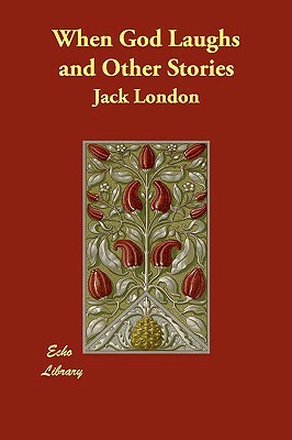When God Laughs and Other Stories by Jack London