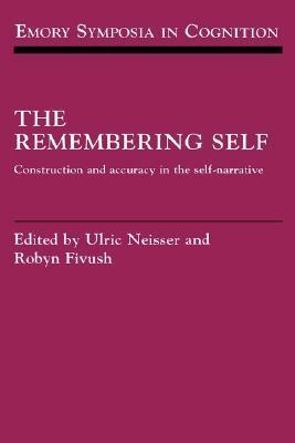 The Remembering Self: Construction and Accuracy in the Self-Narrative by Ulric Neisser