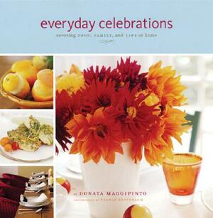 Everyday Celebrations: Savoring Food, Family, and Life at Home by Donata Maggipinto