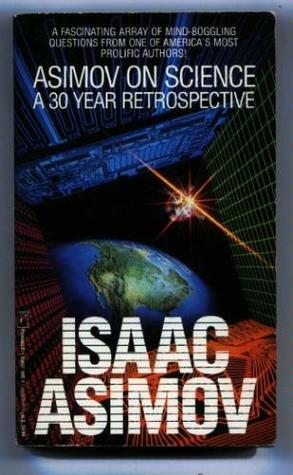 Asimov on Science: A 30-Year Retrospective by Isaac Asimov