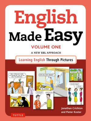 English Made Easy Volume One: British Edition: A New ESL Approach: Learning English Through Pictures by Pieter Koster, Jonathan Crichton