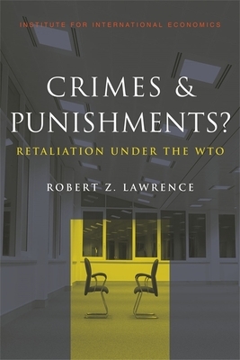 Crimes and Punishments: Retaliation Under the Wto by Robert Lawrence