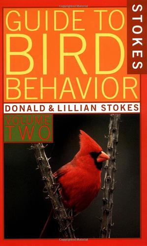 A Guide to Bird Behavior: In the wild and at your feeder by Donald W. Stokes