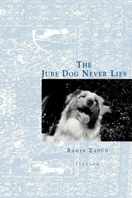 The Jube Dog Never Lies by Ramin Zahed