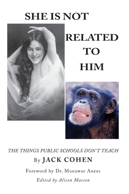 She Is Not Related To Him: The Things Public Schools Don't Teach by Jack Cohen