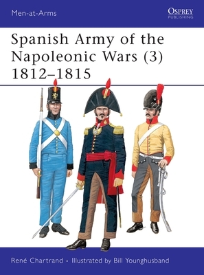 Spanish Army of the Napoleonic Wars (3): 1812-1815 by René Chartrand