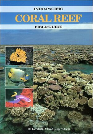 Indo-Pacific Coral Reef Field Guide by Gerald Allen, Roger Steene