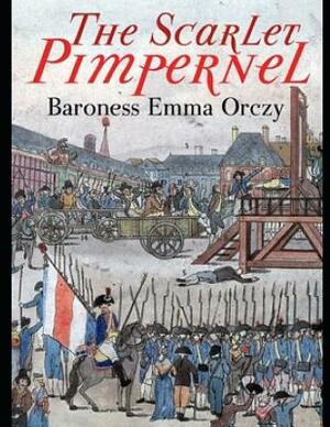 The Scarlet Pimpernel (Annotated) by Baroness Orczy