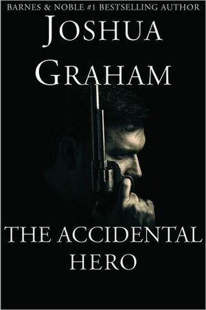 The Accidental Hero by Joshua Graham